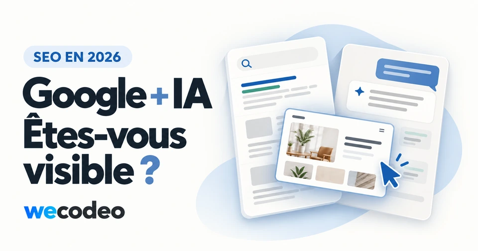 SEO en 2026 : Google et IA, êtes-vous visible ? Illustration de la recherche, des réponses IA et d’un site web, avec le logo Wecodeo.